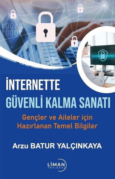 İnternette Güvenli Kalma Sanatı - Gençler ve Aileler İçin Hazırlanan Temel Bilgiler