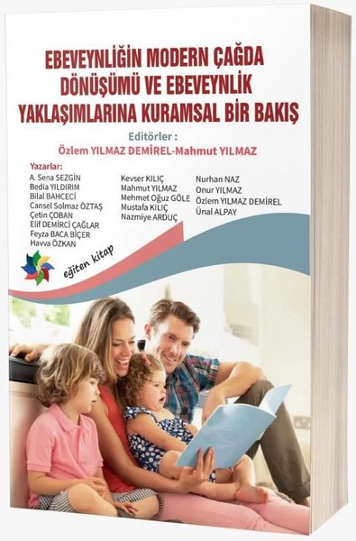 Ebeveynliğin Modern Çağda Dönüşümü ve Ebeveynlik Yaklaşımlarına Kuramsal Bir Bakış