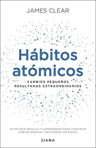 Habitos Atomicos. Cambios Pequenos, Resultados Extraordinarios