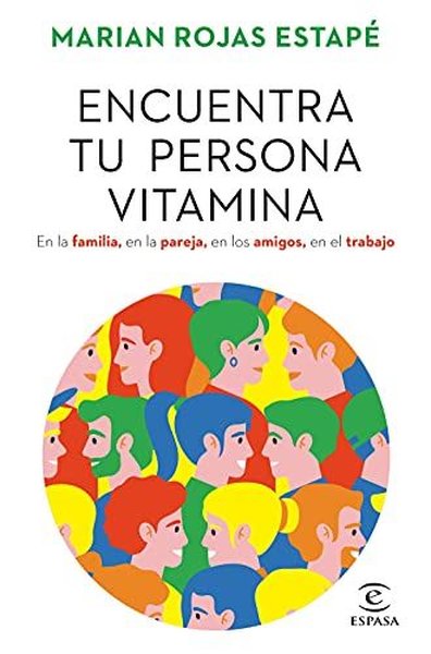 Encuentra Tu Persona Vitamina: En La Familia, En La Pareja, En Los Amigos, En El Trabajo