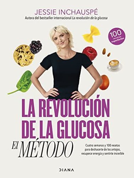 Revolucion De La Glucosa, La: El Metodo. Cuatro Semanas Y 100 Recetas Para Deshacerte De Los Antojos