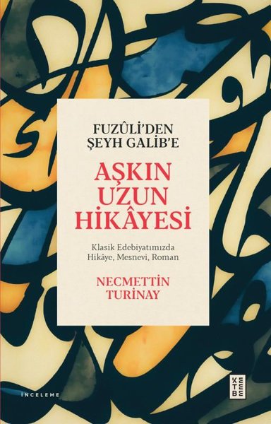 Fuzuli'den Şeyh Galib'e Aşkın Uzun Hikayesi - Klasik Edebiyatımızda Hikaye Mesnevi Roman