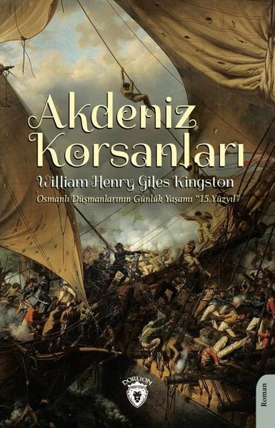 Akdeniz Korsanları - Osmanlı Düşmanlarının Günlük Yaşamı 15.Yüzyıl