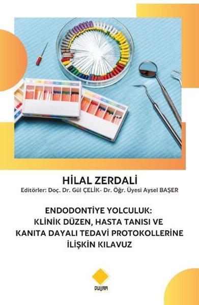 Endodontiye Yolculuk: Klinik Düzen Hasta Tanısı ve Kanıta Dayalı Tedavi Protokollerine İlişkin Kıla