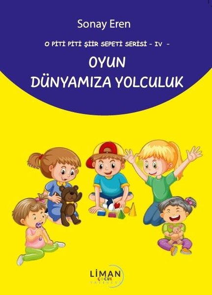 Oyun Dünyamıza Yolculuk - O Piti Piti Şiir Sepeti Serisi 4