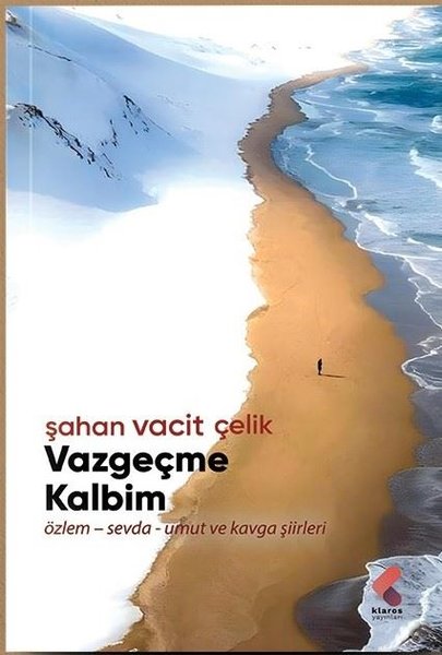 Vazgeçme Kalbim: Özlem - Sevda - Umut ve Kavga Şiirleri