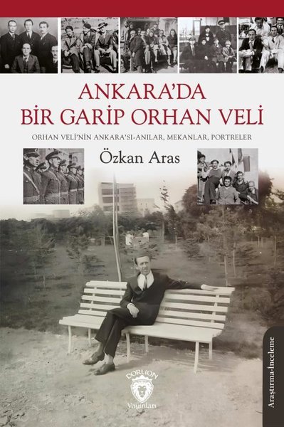 Ankara'da Bir Garip Orhan Veli - Orhan Veli'nin Ankara'sı Anılar, Mekanlar, Portreler
