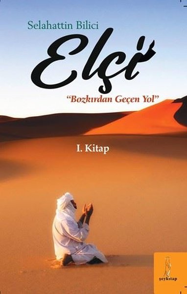 Elçi - Bozkırdan Geçen Yol 1. Kitap