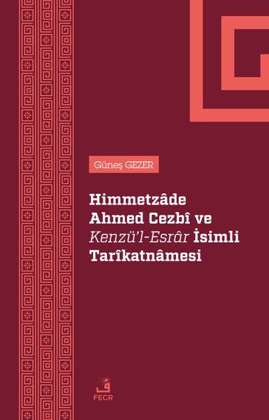 Himmetzade Ahmed Cezbi ve Kenzü'l - Esrar İsimli Tarikatnamesi