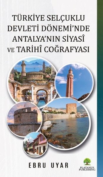 Türkiye Selçuklu Devleti Dönemi'nde Antalya'nın Siyasi ve Tarihi Coğrafyası