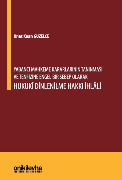 Yabancı Mahkeme Kararlarının Tanınması ve Tenfizine Engel Bir Sebep Olarak Hukuki Dinlenilme Hakkı İ