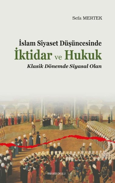 İslam Siyaset Düşüncesinde İktidar ve Hukuk - Klasik Dönemde Siyasal Olan