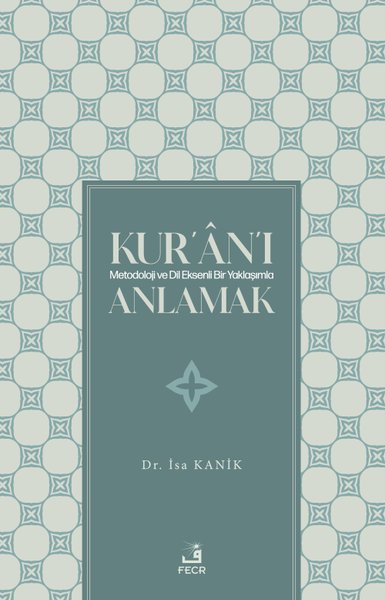 Kur'an'ı Metodoloji ve Dil Eksenli Bir Yaklaşımla Anlamak