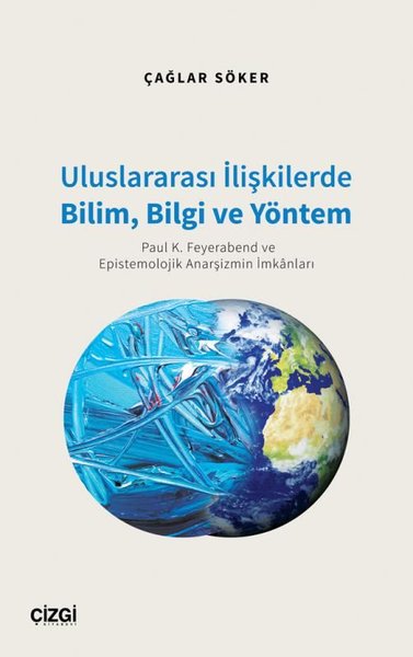 Uluslararası İlişkilerde Bilim Bilgi ve Yöntem - Paul K. Feyerabend ve Epistemolojik Anarşizmin İmkanları