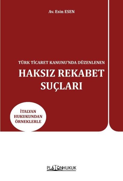 Türk Ticaret Kanunu'nda Düzenlenen Haksız Rekabet Suçları - İtalyan Hukukundan Örneklerle