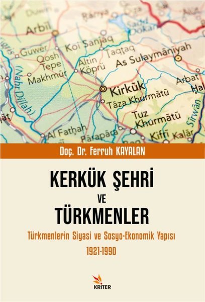 Kerkük Şehri ve Türkmenler - Türkmenlerin Siyasi ve Sosyo - Ekonomik Yapısı 1921 - 1990