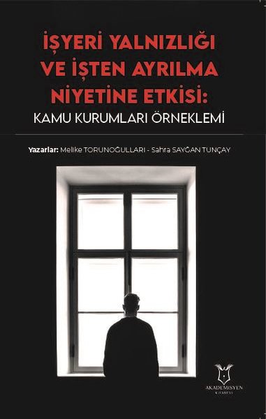 İşyeri Yalnızlığı ve İşten Ayrılma Niyetine Etkisi: Kamu Kurumları Örneklemi