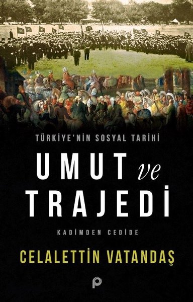 Türkiye'nin Sosyal Tarihi Umut ve Trajedi - Kadimden Cedide