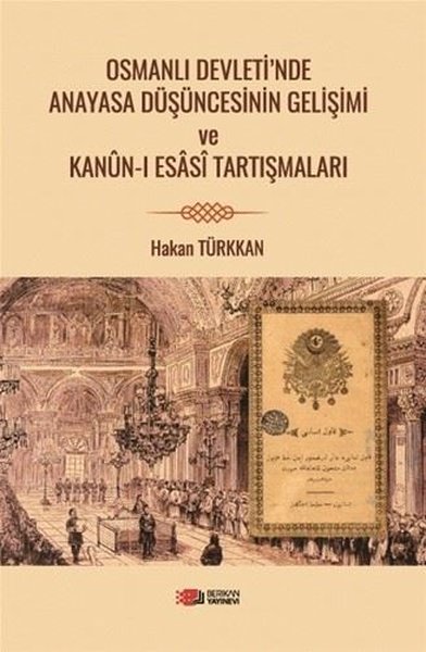 Osmanlı Devleti'nde Anayasa Düşüncesinin Gelişimi ve Kanun - i Esasi Tartışmaları