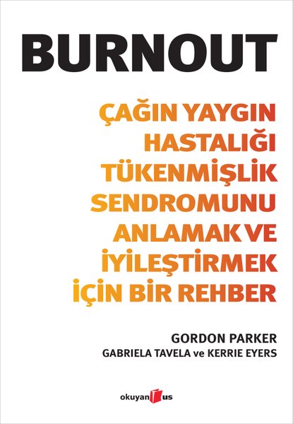 Burnout - Çağın Yaygın Hastalığı Tükenmişlik Sendromunu Anlamak ve İyileştirmek İçin Bir Rehber