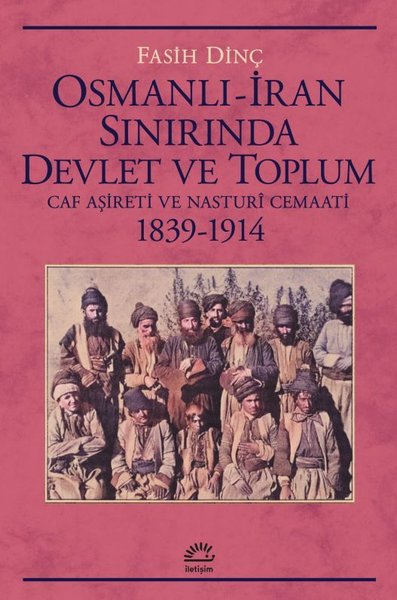 Osmanlı - İran Sınırında Devlet ve Toplum - Caf Aşireti ve Nasturi Cemaati 1839 - 1914