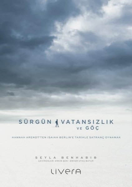 Sürgün Vatansızlık ve Göç: Hannah Arendt'ten Isaiah Berlin'e Tarihle Satranç Oynamak