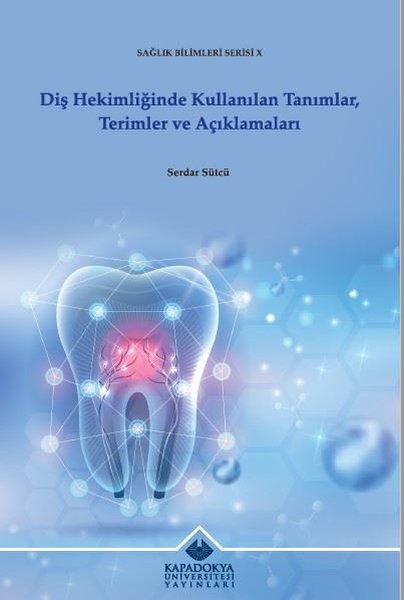 Diş Hekimliğinde Kullanılan Tanımlar Terimler ve Açıklamaları - Sağlık Bilimleri Serisi 10