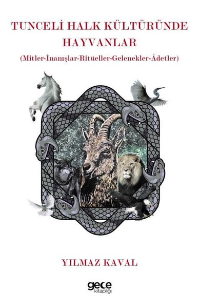 Tunceli Halk Kültüründe Hayvanlar - Mitler - İnanışlar - Ritüeller - Gelenekler - Adetler