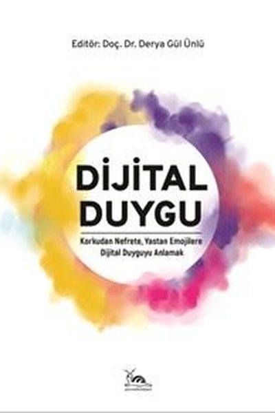 Dijital Duygu - Korkudan Nefrete Yastan Emojilere Dijital Duyguyu Anlamak