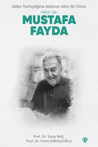 Prof. Dr. Mustafa Fayda - İslam Tarihçiliğine Adanan Altın Bir Ömür