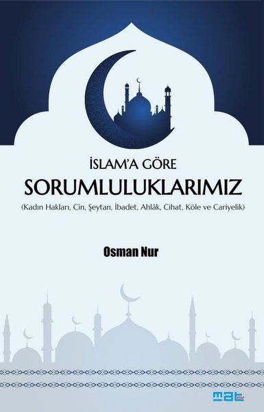 İslam'a Göre Sorumluluklarımız (Kadın Hakları Cin Şeytan İbadet Ahlak Cihat Köle ve Cariyelik)