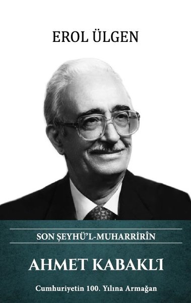 Ahmet Kabaklı - Son Şeyhü'l Muharririn
