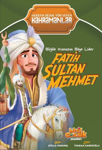 Büyük Komutan Bilge Lider Fatih Sultan Mehmet - Modern Bilime Yön Veren Kahramanlar