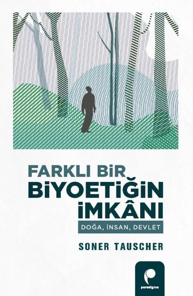 Farklı Bir Biyoetiğin İmkanı - Doğa İnsan Devlet