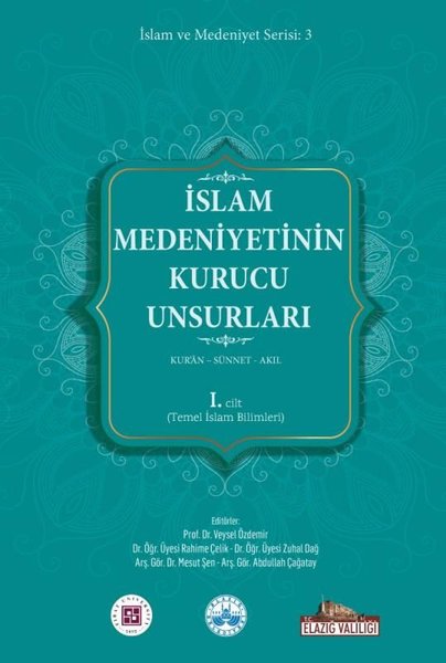 İslam Medeniyetinin Kurucu Unsurları 1. Cilt - Kur'an - Sünnet - Akıl - Temel İslam Bilimleri