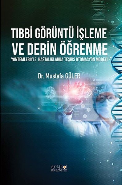 Tıbbi Görüntü İşleme ve Derin Öğrenme Yöntemleriyle Hastalıklarda Teşhis Otomasyon Modeli