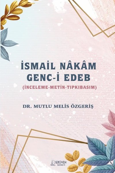 İsmail Nakam Genc-i Edeb: İnceleme - Metin - Tıpkıbasım