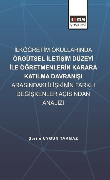 İlköğretim Okullarında Örgütsel İletişim Düzeyi İle Öğretmenlerin Karara Katılma Davranışı