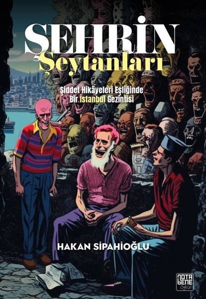 Şehrin Şeytanları - Şiddet Hikayeleri Eşliğinde Bir İstanbul Gezintisi