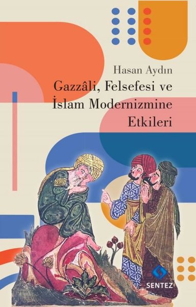 Gazzali Felsefesi ve İslam Modernizmine Etkileri