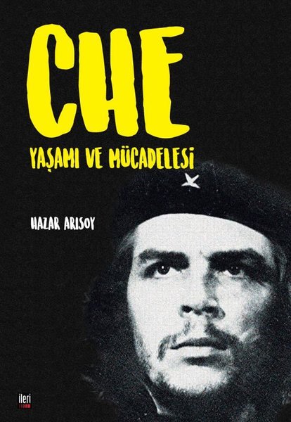 Che: Yaşamı ve Mücadelesi