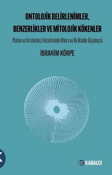 Ontolojik Belirlenimler, Benzerlikler ve Mitolojik Kökenler; - Platon ve Aristoteles Felsefesinde Khora ve İlk Madde Düşüncesi