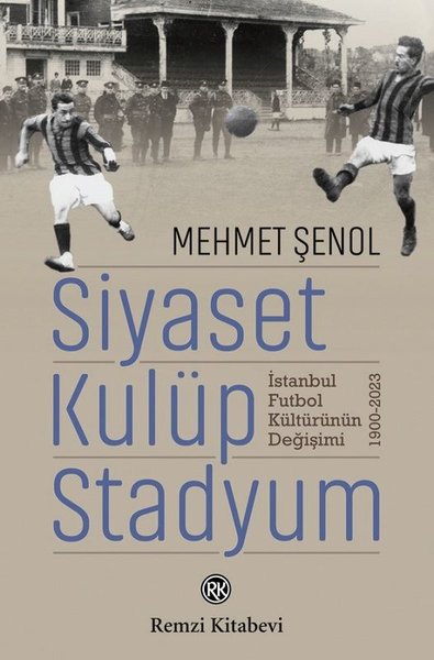 Siyaset Kulüp Stadyum: İstanbul Futbol Kültürün...