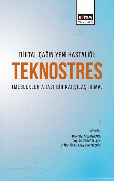 Dijital Çağın Yeni Hastalığı: Teknostres - Meslekler Arası Bir Karşılaştırma