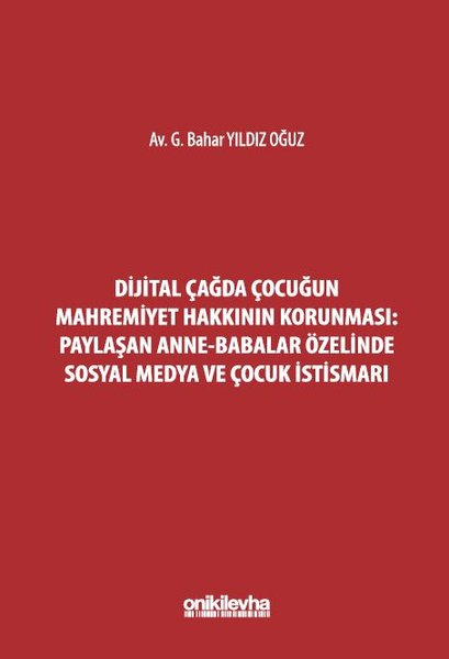 Dijital Çağda Çocuğun Mahremiyet Hakkının Korunması: Paylaşan Anne - Babalar Özelinde Sosyal Medya v