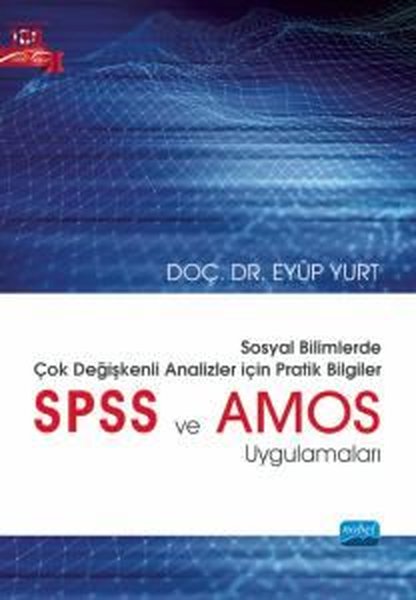 Sosyal Bilimlerde Çok Değişkenli Analizler İçin Pratik Bilgiler - SPSS ve AMOS Uygulamaları