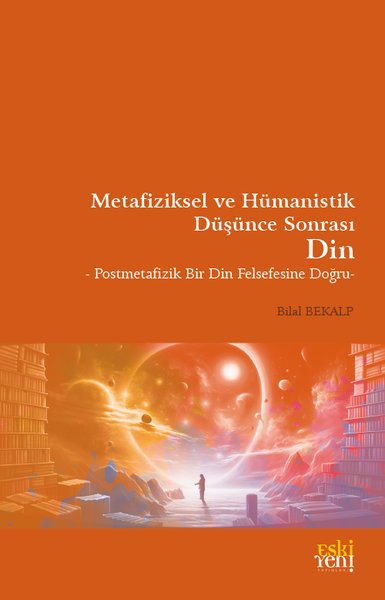 Metafiziksel ve Hümanistik Düşünce Sonrası Din - Postmetafizik Bir Din Felsefesine Doğru