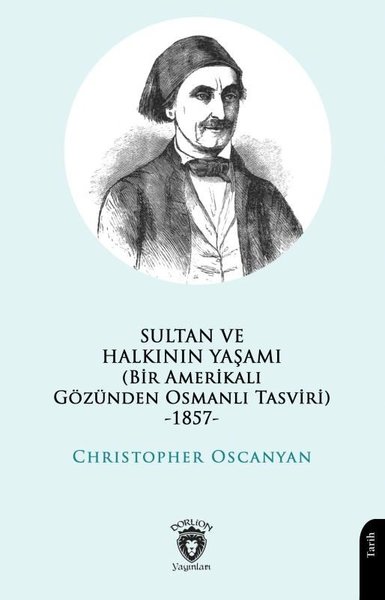 Sultan ve Halkının Yaşamı - Bir Amerikalı Gözünden Osmanlı Tasviri 1857