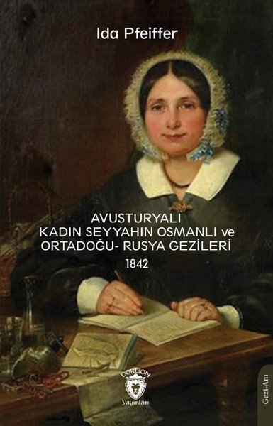 Avusturyalı Kadın Seyyahın Osmanlı ve Ortadoğu - Rusya Gezileri 1842
