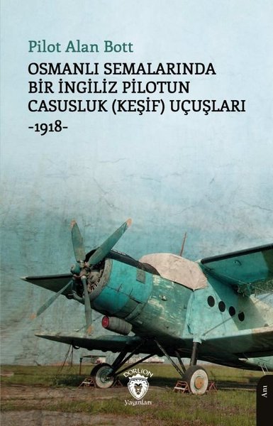 Osmanlı Semalarında Bir İngiliz Pilotun Casusluk (Keşif) Uçuşları 1918